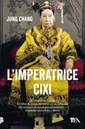 L imperatrice Cixi. La concubina che accompagnò la Cina nella modernità