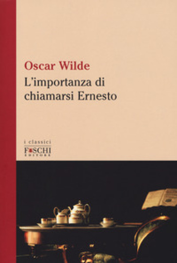 L'importanza di chiamarsi Ernesto - Oscar Wilde