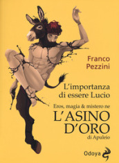 L importanza di essere Lucio. Eros, magia e mistero ne «L Asino d oro» di Apuleio