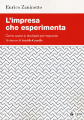 L impresa che esperimenta. Come usare le decisioni per imparare