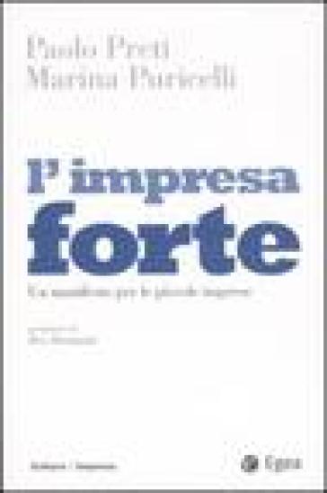 L'impresa forte. Un manifesto per le piccole imprese - Paolo Preti - Marina Puricelli