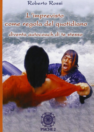 L'imprevisto come regola del quotidiano. Diventa autocoach di te stesso - Roberto Rossi