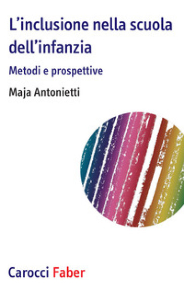 L'inclusione nella scuola dell'infanzia. Metodi e prospettive - Maja Antonietti