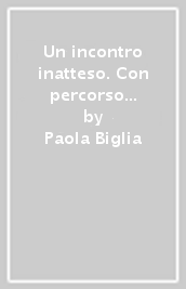 Un incontro inatteso. Con percorso le origini della letteratura. Per le Scuole superiori. Con e-book. Con espansione online. Vol. B