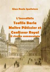 L incredibile Teofilo Barla Maître Pâtissier et Confiseur Royal 13 ricette commentate