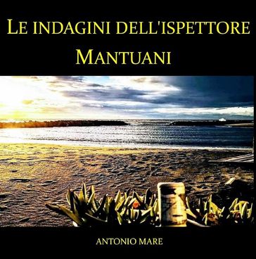 Le indagini dell'ispettore Mantuani - Antonio Mare