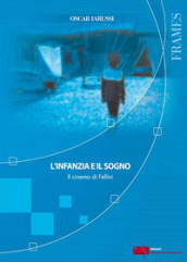 L infanzia e il sogno. Il cinema di Fellini