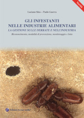 Gli infestanti nelle industrie alimentari. La gestione sulle derrate e nell industria. Riconoscimento, modalità di prevenzione, monitoraggio e lotta