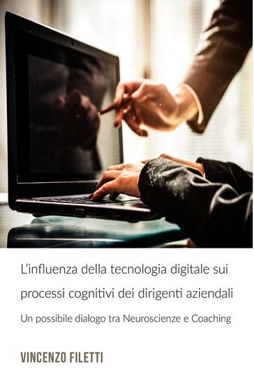 L'influenza della tecnologia digitale sui processi cognitivi dei dirigenti aziendali - Vincenzo Filetti