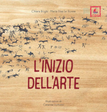 L'inizio dell'arte. Ediz. illustrata - Chiara Brighi - Maria Elisa Le Donne