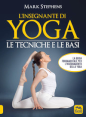 L insegnante di yoga. Le tecniche e le basi. Vol. 1