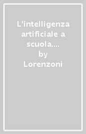 L intelligenza artificiale a scuola. Per la Scuola media