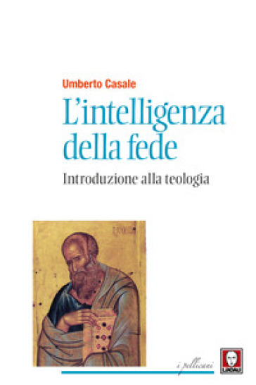 L'intelligenza della fede. Introduzione alla teologia. Nuova ediz. - Umberto Casale