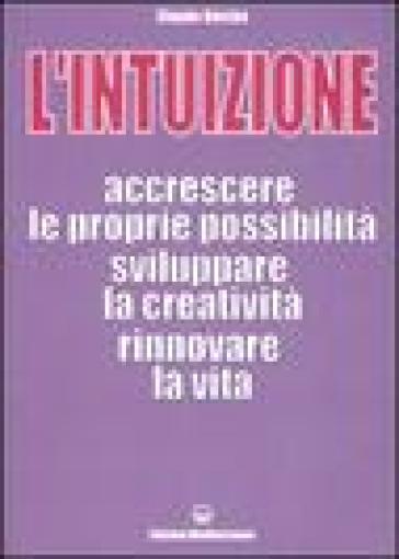 L'intuizione. Accrescere le proprie possibilità, sviluppare la creatività, rinnovare la vita - Claude Darche