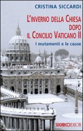 L inverno della Chiesa dopo il Concilio Vaticano II. I mutamenti e le cause