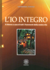 L io integro. Il ritorno a casa di tutti i frammenti della nostra vita