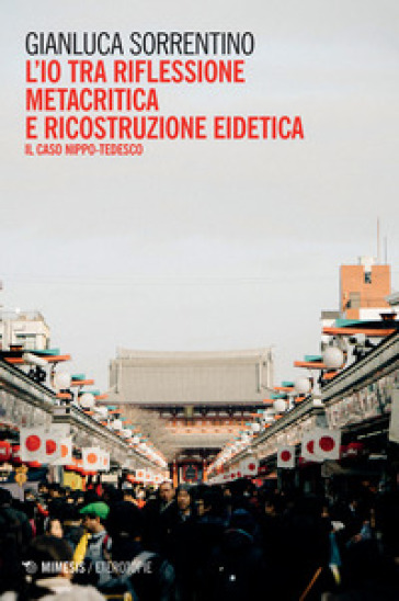 L'io tra riflessione metacritica e ricostruzione eidetica. Il caso nippo-tedesco - Gianluca Sorrentino