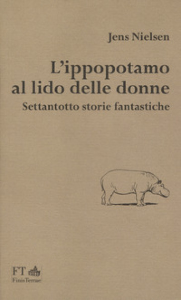 L'ippopotamo al lido delle donne. Settantotto storie fantastiche - Jens Nielsen