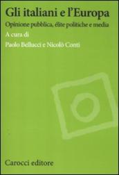 Gli italiani e l Europa. Opinione pubblica, élite politiche e media