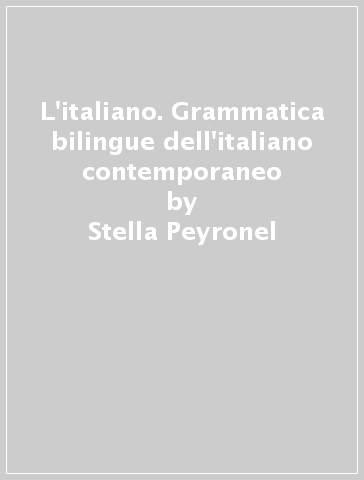 L'italiano. Grammatica bilingue dell'italiano contemporaneo - Stella Peyronel