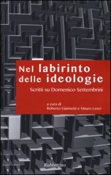 Nel labirinto delle ideologie. Scritti su Domenico Settembrini