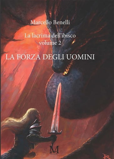 La lacrima dell'ibisco volume 2 - La forza degli uomini - Marcello Benelli