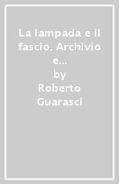 La lampada e il fascio. Archivio e storia di un movimento neofascista: il «Movimento Italiano Femminile»