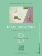 La lanterna magica. Poesia e teatro. Con Antologia dei Promessi sposi. Per il biennio delle Scuole superiori. Con e-book. Con espansione online