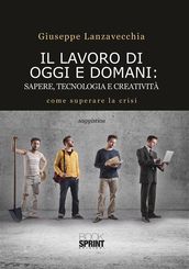 Il lavoro di oggi e domani: sapere, tecnologia e creatività