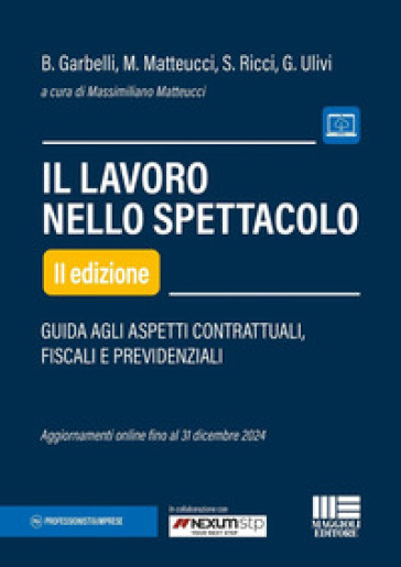 Il lavoro nello spettacolo. Guida agli aspetti contrattuali, fiscali e previdenziali - Massimiliano Matteucci - Giulia Ulivi - Barbara Garbelli - Simona Ricci