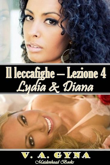 Il leccafighe - Lezione 4: Lydia&Diana - V.A. Gyna