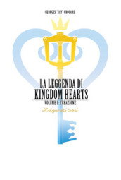 La leggenda di Kingdom hearts. Vol. 1: Creazione