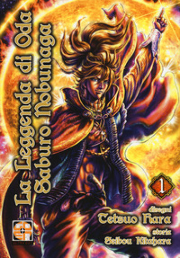 La leggenda di Oda Saburo Nobunaga. Vol. 1 - Tetsuo Hara - Seibou Kitahara