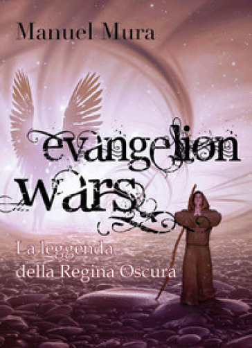 La leggenda della Regina Oscura. Evangelion wars - Manuel Mura