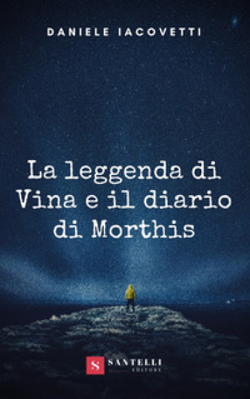 La leggenda di Vina e il diario di Morthis - Daniele Iacovetti