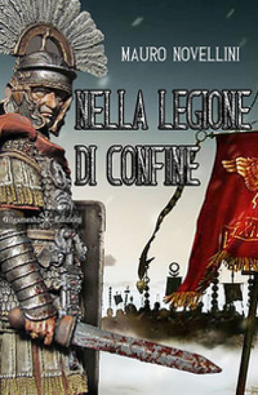 Nella legione di confine. Con Libro in brossura - Mauro Novellini