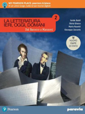 La letteratura ieri, oggi, domani. Dal barocco a Manzoni. Ediz. nuovo esame di Stato. Per le Scuole superiori. Con e-book. Con espansione online. Vol. 2 - Guido Baldi - Silvia Giusso - Mario Razetti