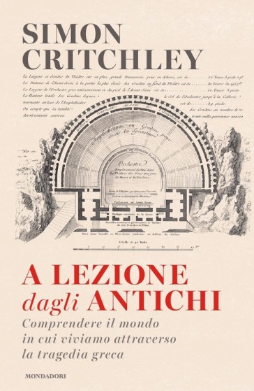 A lezione dagli antichi. Comprendere il mondo in cui viviamo attraverso la tragedia greca - Simon Critchley