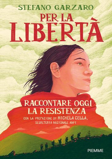 Per la libertà. Raccontare oggi la Resistenza - Stefano Garzaro