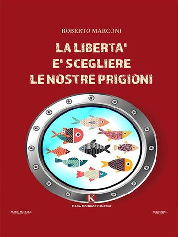 La libertà è scegliere le nostre prigioni - Roberto Marconi