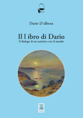 Il libro di Dario. Il dialogo di un autistico con il mondo