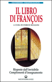 Il libro di François. Risposte dall invisibile e complementi d insegnamento