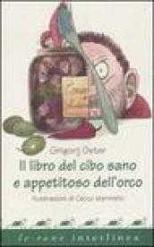 Il libro del cibo sano e appetitoso dell orco. Ediz. illustrata