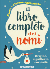 Il libro completo dei nomi. Origine, significato, curiosità. Nuova ediz.