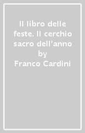 Il libro delle feste. Il cerchio sacro dell anno