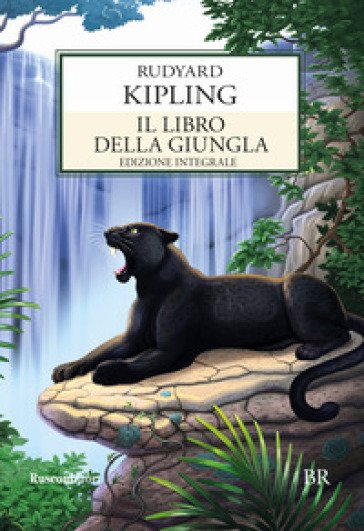 Il libro della giungla. Ediz. integrale - Joseph Rudyard Kipling