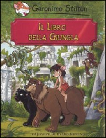 Il libro della giungla di Rudyard Kipling - Geronimo Stilton