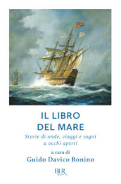 Il libro del mare. Storie di onde, viaggi e sogni a occhi aperti