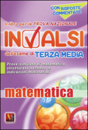 Il libro per la prova nazionale INVALSI dell esame di terza media. Matematica. Per la Scuola media