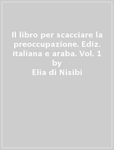 Il libro per scacciare la preoccupazione. Ediz. italiana e araba. Vol. 1 - Elia di Nisibi